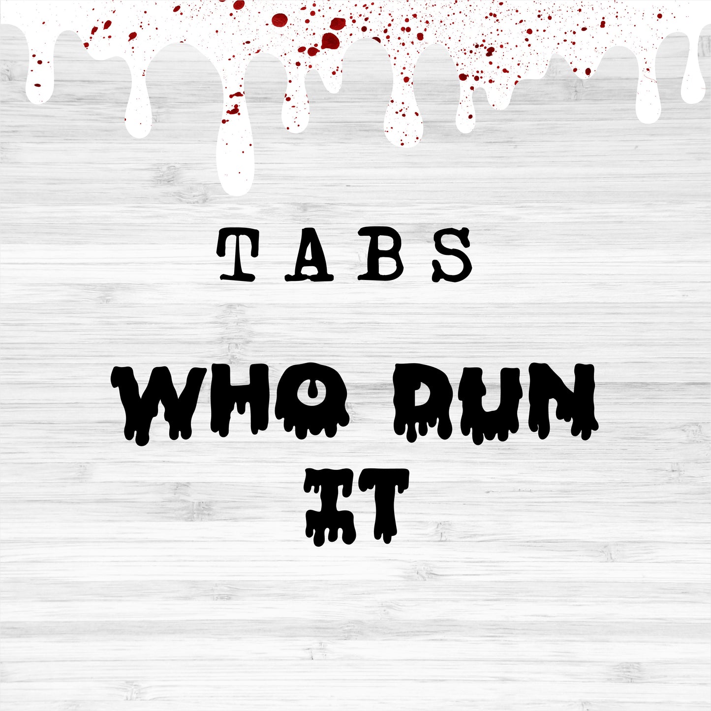 Tabs / Who Dun It?
